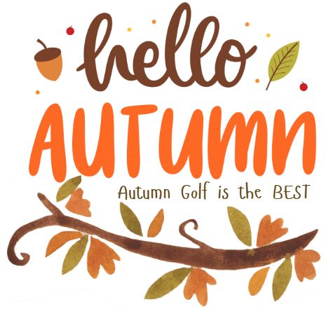 Hello Autumn with branch, fall leaves and the saying Autumn Golf is the BEST